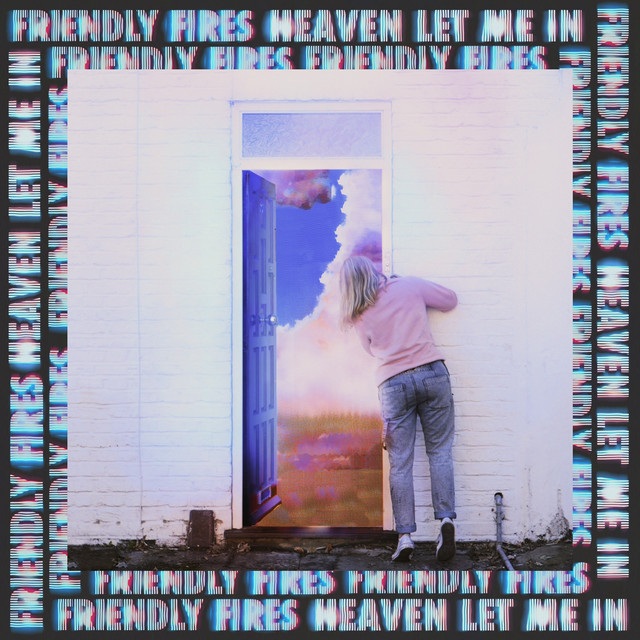 Friendly-Fires-Heaven-Let-Me-In