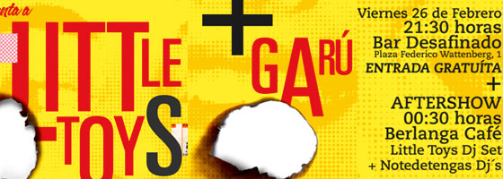 NOTEDETENGAS mgzine presenta: LITTLE TOYS + GARÚ en concierto: 26/2/10