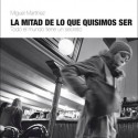 66 RPM presenta este viernes en Tipos Infames (Madrid) ‘La Mitad De Lo Que Quisimos Ser’ de Miguel Martínez.