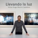 Exposición “Llevando la luz” de Víctor Hugo Martín