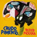 “Teleiste Mouska” será el nuevo trabajo de Crudo Pimento, escucha Pesadilla Rara.