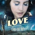 “Love” : Lana del Rey nos enamora desde el espacio.