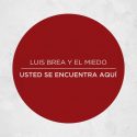 “Usted Se Encuentra Aquí” : El nuevo disco de Luis Brea ya está disponible.