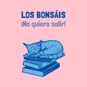 Los Bonsáis presentan su nuevo single ‘No Quiero Salir’.