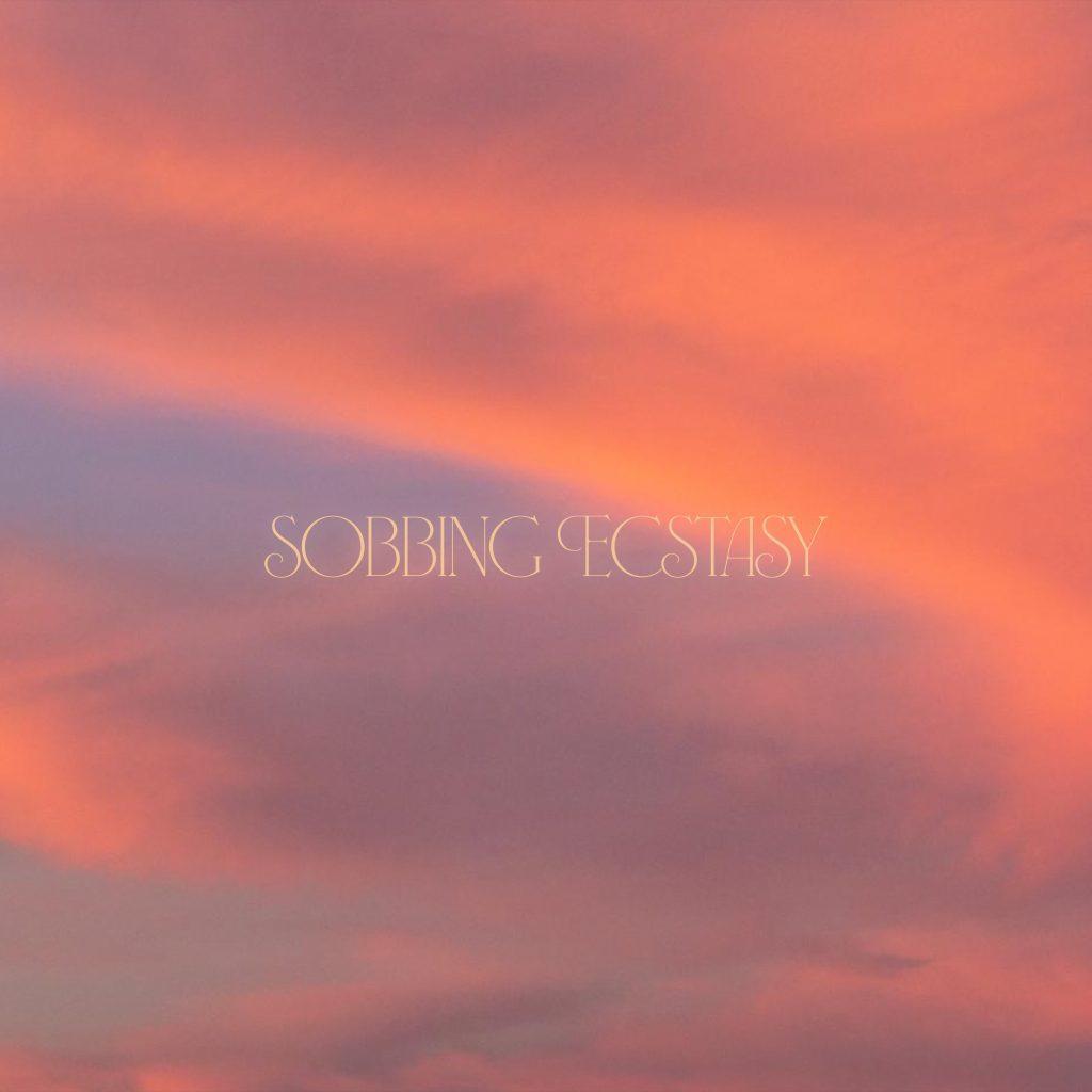 sobbing ecstasy